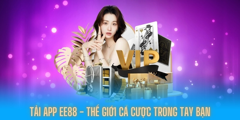 Tải App EE88 – Thế Giới Cá Cược Trực Tuyến Trong Tay Bạn